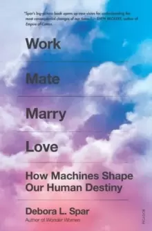 Image of Work Mate Marry Love : How Machines Shape Our Human Destiny