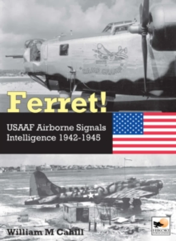 Image of Ferret! : USAAF Airborne Signals Intelligence Development and Operations 1942-1945 Hardback