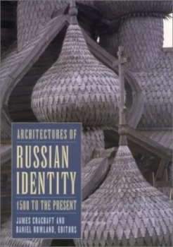 Image of Architectures of Russian Identity by James Cracraft and Daniel B Rowland Paperback