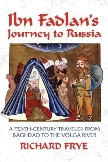 Image of Ibn Fadlan's Journey to Russia : A Tenth-century Traveler from Baghdad to the Volga River