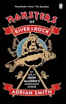 Image of Monsters of River and Rock : My Life as Iron Maiden's Compulsive Angler