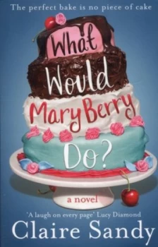 Image of What Would Mary Berry Do by Claire Sandy Paperback