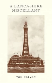 Image of A Lancashire Miscellany by Tom Holman Hardback
