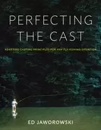 Image of perfecting the cast adapting casting principles for any fly fishing situati