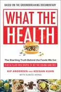 Image of what the health the startling truth behind the foods we eat plus 50 plant r