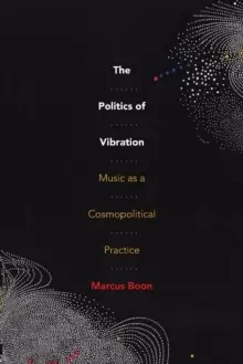 Image of The Politics of Vibration : Music as a Cosmopolitical Practice