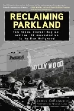 Image of reclaiming parkland tom hanks vincent bugliosi and the jfk assassina