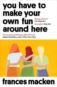 Image of You Have to Make Your Own Fun Around Here : Winner of the Beryl Bainbridge First Time Author Award
