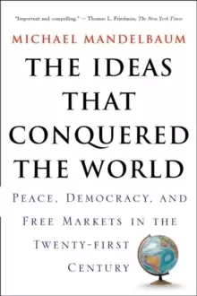 Image of The Ideas That Conquered The World : Peace, Democracy, And Free Markets In The Twenty-first Century