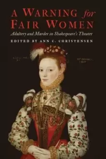 Image of A Warning for Fair Women : Adultery and Murder in Shakespeare's Theater