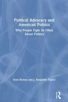 Image of Political Advocacy and American Politics : Why People Fight So Often About Politics