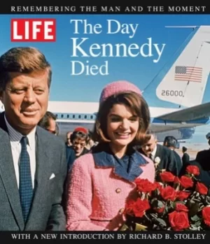 Image of LIFE The Day Kennedy Died by The Editors of LIFE