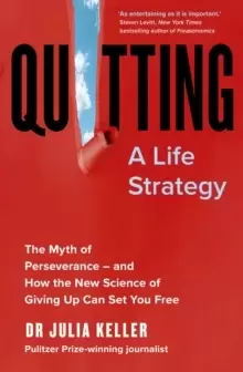 Image of Quitting : The Myth of Perseverance and How the New Science of Giving Up Can Set You Free