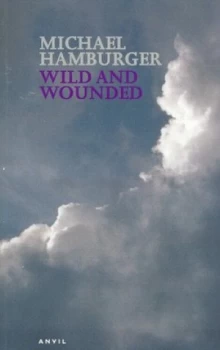 Image of Wild and Wounded by Michael Hamburger Paperback