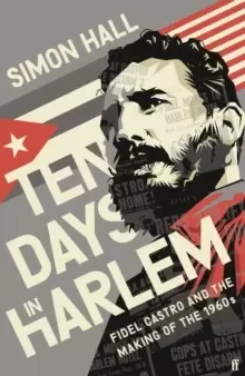 Image of Ten Days in Harlem : Fidel Castro and the Making of the 1960s