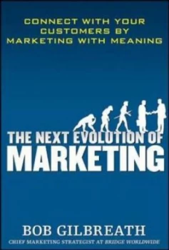 Image of The Next Evolution of Marketing by Bob Gilbreath Hardback