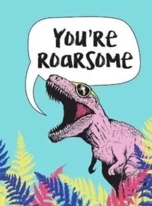 Image of You're Roarsome : Uplifting Quotes and Roarful Dinosaur Puns to Rock Your World