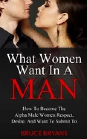 Image of what women want in a man how to become the alpha male women respect desire