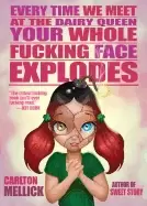 Image of every time we meet at the dairy queen your whole fucking face explodes