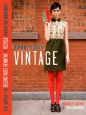 Image of born again vintage 25 ways to deconstruct reinvent and recycle your wardrob