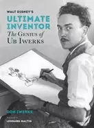 Image of walt disneys ultimate inventor the genius of ub iwerks