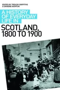 Image of A history of everyday life in Scotland 1800 to 1900 by Graeme Morton