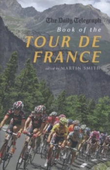 Image of The Daily Telegraph Book of the Tour De France by Martin Smith Hardback