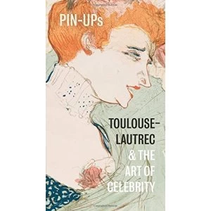 Image of Pin-Ups Toulouse-Lautrec and the Art of Celebrity Paperback / softback 2018