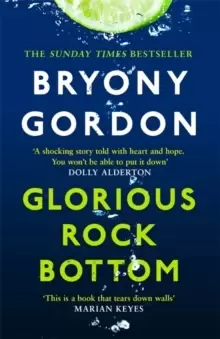 Image of Glorious Rock Bottom : 'A shocking story told with heart and hope. You won't be able to put it down.' Dolly Alderton