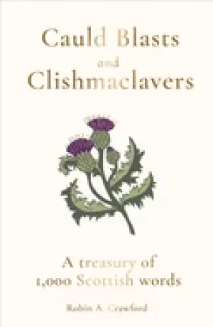 Image of cauld blasts and clishmaclavers a treasury of 1 000 scottish words