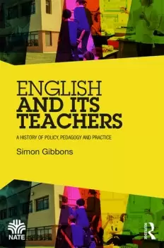 Image of English and Its TeachersA History of Policy Pedagogy and Practice