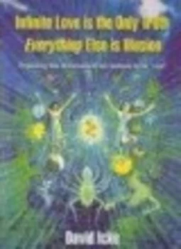 Image of Infinite Love Is the Only Truth - Everything Else Is Illusion by David Icke Hardback
