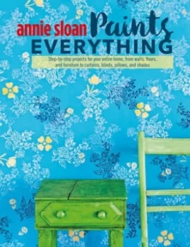 Image of Annie Sloan Paints Everything by Annie Sloan Book