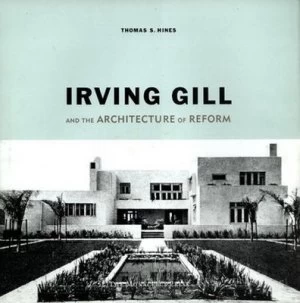Image of Irving Gill and the Architecture of Reform by Thomas S Hines and Irving Gill Book