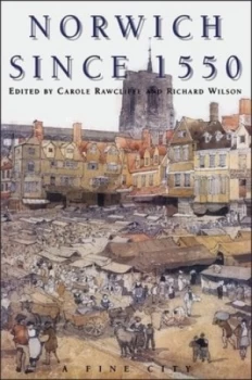 Image of Norwich since 1550 by Carole Rawcliffe and Richard Wilson and Christine Clark Book