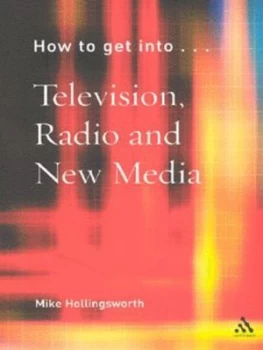 Image of How to Get into Television Radio and New Media by Mike Hollingsworth and Kimberley Stewart-Mole Paperback