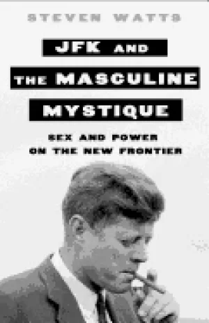 Image of jfk and the masculine mystique sex and power on the new frontier