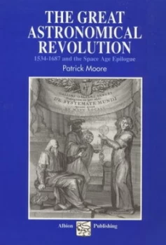 Image of The Great Astronomical Revolution by Sir Patrick Moore Hardback