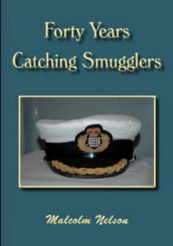 Image of Forty Years Catching Smugglers by Malcolm G Nelson Paperback