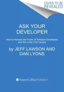 Image of Ask Your Developer : How to Harness the Power of Software Developers and Win in the 21st Century