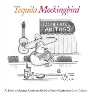 Image of tequila mockingbird a book of animal cartoons