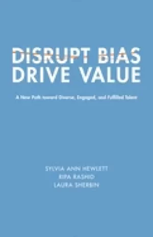 Image of disrupt bias drive value a new path toward diverse engaged and fulfilled t
