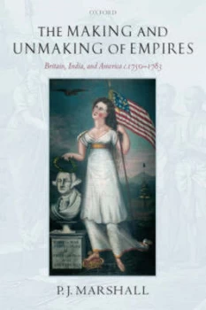 Image of The Making and Unmaking of Empires by P.J Marshall Book
