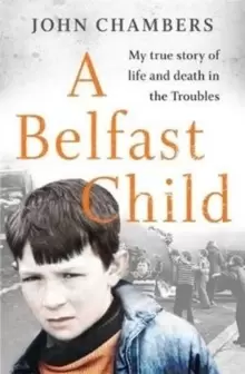 Image of A Belfast Child : My true story of life and death in the Troubles