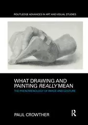 Image of What Drawing and Painting Really Mean The Phenomenology of Image and Gesture