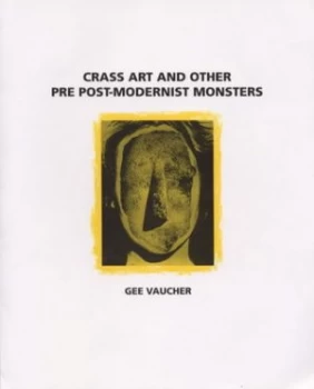 Image of Crass Art and Other Pre-Postmodernist Monsters by Gee Vaucher Paperback