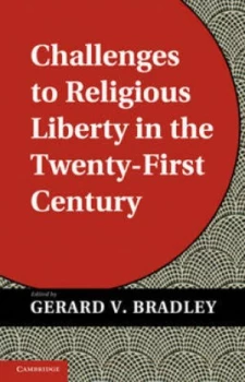 Image of Challenges to Religious Liberty in the Twenty-First Century by Gerard V. Bradley Hardback
