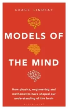 Image of Models of the Mind : How Physics, Engineering and Mathematics Have Shaped Our Understanding of the Brain