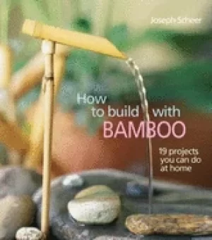 Image of how to build with bamboo 19 projects you can do at home