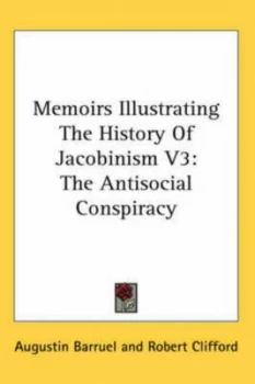 Image of Memoirs Illustrating the History of Jacobinism V3 by Augustin Barruel Hardback
